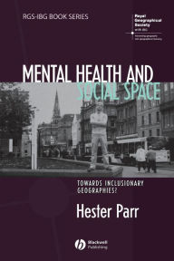 Title: Mental Health and Social Space: Towards Inclusionary Geographies? / Edition 1, Author: Hester Parr