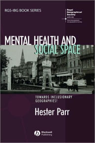 Title: Mental Health and Social Space: Towards Inclusionary Geographies? / Edition 1, Author: Hester Parr