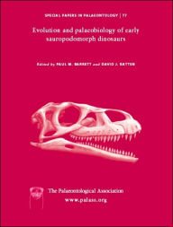 Title: Special Papers in Palaeontology, Evolution and Palaeobiology of Early Sauropodomorph Dinosaurs / Edition 1, Author: Paul M. Barrett
