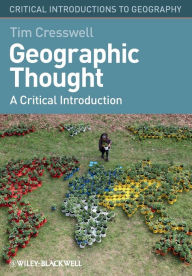 Title: Geographic Thought: A Critical Introduction / Edition 1, Author: Tim Cresswell