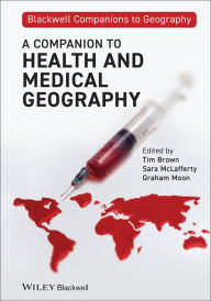 Title: A Companion to Health and Medical Geography / Edition 1, Author: Tim Brown