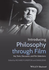 Title: Introducing Philosophy Through Film: Key Texts, Discussion, and Film Selections / Edition 1, Author: Richard Fumerton
