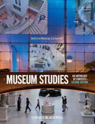 Title: Museum Studies: An Anthology of Contexts / Edition 2, Author: Bettina Messias Carbonell