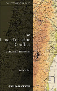 Title: The Israel-Palestine Conflict: Contested Histories / Edition 1, Author: Neil Caplan