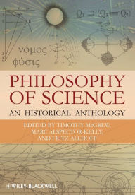 Title: Philosophy of Science: An Historical Anthology / Edition 1, Author: Timothy McGrew