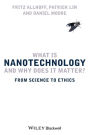 What Is Nanotechnology and Why Does It Matter?: From Science to Ethics