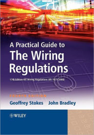 Title: A Practical Guide to The Wiring Regulations: 17th Edition IEE Wiring Regulations (BS 7671:2008) / Edition 4, Author: Geoffrey Stokes