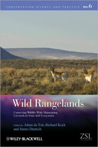 Title: Wild Rangelands: Conserving Wildlife While Maintaining Livestock in Semi-Arid Ecosystems / Edition 1, Author: Johan T. du Toit