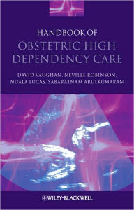 Handbook of Obstetric High Dependency Care / Edition 1
