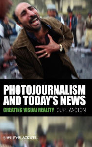Title: Photojournalism and Today's News: Creating Visual Reality / Edition 1, Author: Loup Langton