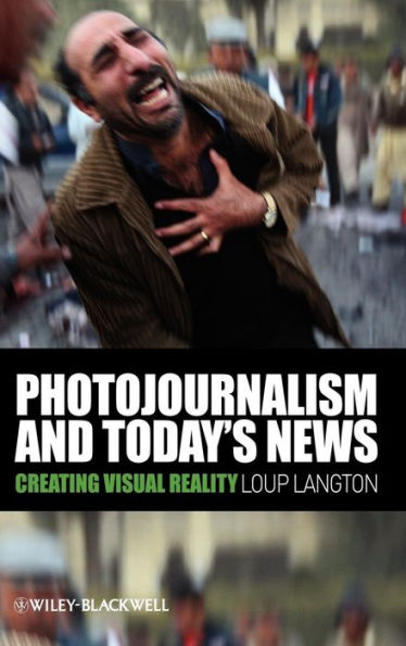 Photojournalism and Today's News: Creating Visual Reality / Edition 1