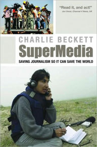 SuperMedia: Saving Journalism So It Can Save the World / Edition 1