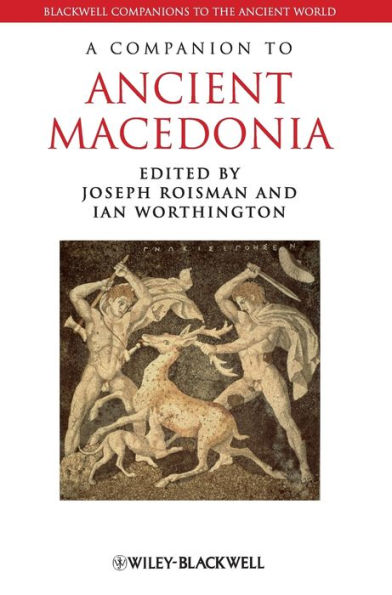 A Companion to Ancient Macedonia / Edition 1