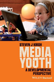 Title: Media and Youth: A Developmental Perspective / Edition 1, Author: Steven J. Kirsh