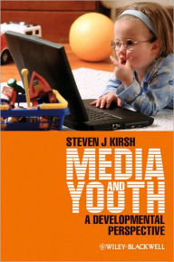 Title: Media and Youth: A Developmental Perspective / Edition 1, Author: Steven J. Kirsh