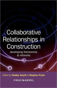 Title: Collaborative Relationships in Construction: Developing Frameworks and Networks / Edition 1, Author: Hedley Smyth