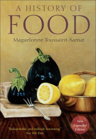 Title: A History of Food / Edition 2, Author: Maguelonne Toussaint-Samat