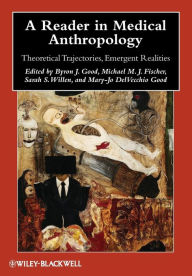 Title: A Reader in Medical Anthropology: Theoretical Trajectories, Emergent Realities / Edition 1, Author: Byron J. Good
