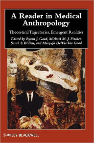 Title: A Reader in Medical Anthropology: Theoretical Trajectories, Emergent Realities / Edition 1, Author: Byron J. Good