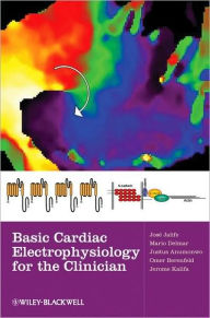 Title: Basic Cardiac Electrophysiology for the Clinician / Edition 2, Author: Jose Jalife