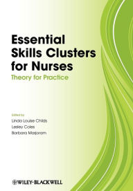 Title: Essential Skills Clusters for Nurses: Theory for Practice / Edition 1, Author: Linda Childs