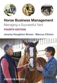Title: Horse Business Management: Managing a Successful Yard / Edition 4, Author: Jeremy Houghton Brown