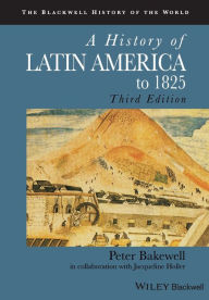 Title: A History of Latin America to 1825 / Edition 3, Author: Peter Bakewell