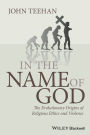 In the Name of God: The Evolutionary Origins of Religious Ethics and Violence