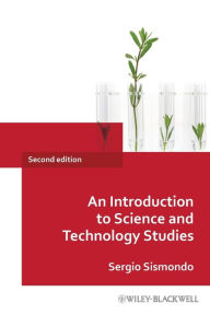 Title: An Introduction to Science and Technology Studies / Edition 2, Author: Sergio Sismondo