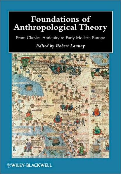 Foundations of Anthropological Theory: From Classical Antiquity to Early Modern Europe / Edition 1