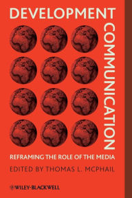 Development Communication: Reframing the Role of the Media / Edition 1