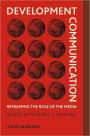 Development Communication: Reframing the Role of the Media / Edition 1