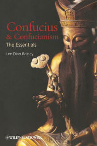 Title: Confucius and Confucianism: The Essentials / Edition 1, Author: Lee Dian Rainey