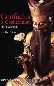Title: Confucius and Confucianism: The Essentials / Edition 1, Author: Lee Dian Rainey