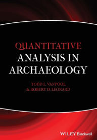 Title: Quantitative Analysis in Archaeology / Edition 1, Author: Todd L. VanPool