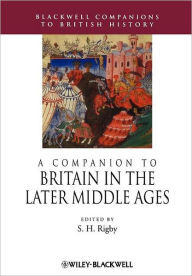 Title: A Companion to Britain in the Later Middle Ages / Edition 1, Author: S. H. Rigby