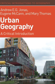 Title: Urban Geography: A Critical Introduction / Edition 1, Author: Andrew E. G. Jonas