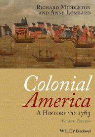 Title: Colonial America: A History to 1763 / Edition 4, Author: Richard Middleton