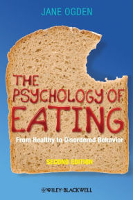 Title: The Psychology of Eating: From Healthy to Disordered Behavior / Edition 2, Author: Jane Ogden
