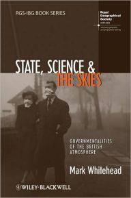 Title: State, Science and the Skies: Governmentalities of the British Atmosphere / Edition 1, Author: Mark Whitehead