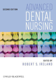 Title: Advanced Dental Nursing / Edition 2, Author: Robert Ireland