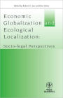 Economic Globalisation and Ecological Localization: Socio-Legal Perspectives / Edition 1