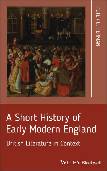 A Short History of Early Modern England: British Literature in Context / Edition 1