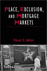 Title: Place, Exclusion and Mortgage Markets / Edition 1, Author: Manuel B. Aalbers