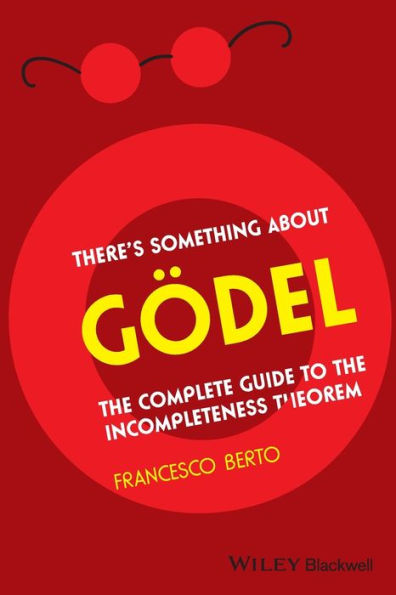 There's Something About Gödel: The Complete Guide to the Incompleteness Theorem / Edition 1