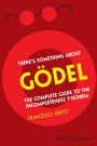 There's Something About Gödel: The Complete Guide to the Incompleteness Theorem / Edition 1