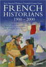 French Historians 1900-2000: New Historical Writing in Twentieth-Century France / Edition 1