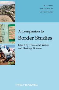 Title: A Companion to Border Studies / Edition 1, Author: Thomas M. Wilson