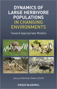 Title: Dynamics of Large Herbivore Populations in Changing Environments: Towards Appropriate Models / Edition 1, Author: Norman Owen-Smith