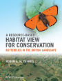 A Resource-Based Habitat View for Conservation: Butterflies in the British Landscape / Edition 1